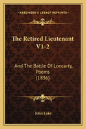 The Retired Lieutenant V1-2: And the Battle of Loncarty, Poems (1836)