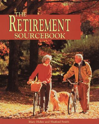 The Retirement Sourcebook - Smith, Mary Helen, and Helen, Mary, and Smith, Shuford