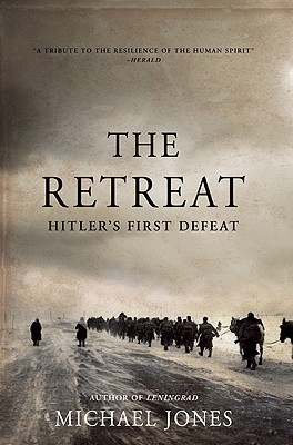 The Retreat: Hitler's First Defeat - Jones, Michael