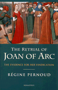 The Retrial of Joan of Arc: The Evidence for Her Vindication