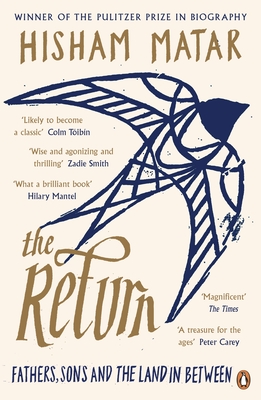 The Return: Fathers, Sons and the Land In Between - Matar, Hisham