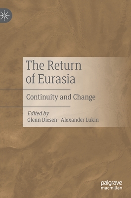 The Return of Eurasia: Continuity and Change - Diesen, Glenn (Editor), and Lukin, Alexander (Editor)