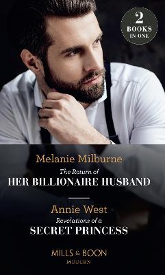 The Return Of Her Billionaire Husband / Revelations Of A Secret Princess: The Return of Her Billionaire Husband / Revelations of a Secret Princess - Milburne, Melanie, and West, Annie