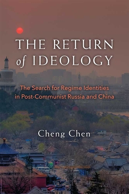 The Return of Ideology: The Search for Regime Identities in Postcommunist Russia and China - Chen, Cheng