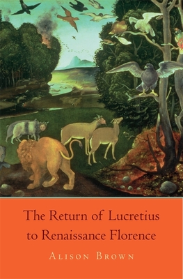 The Return of Lucretius to Renaissance Florence - Brown, Alison