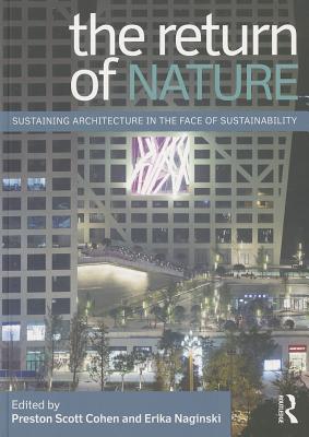 The Return of Nature: Sustaining Architecture in the Face of Sustainability - Cohen, Preston (Editor), and Naginski, Erika (Editor)