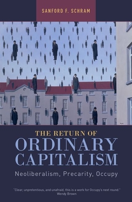 The Return of Ordinary Capitalism - Schram, Sanford F