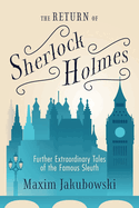 The Return of Sherlock Holmes: Further Extraordinary Tales of the Famous Sleuth
