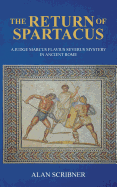 The Return of Spartacus: A Judge Marcus Flavius Severus Mystery in Ancient Rome