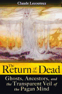 The Return of the Dead: Ghosts, Ancestors, and the Transparent Veil of the Pagan Mind