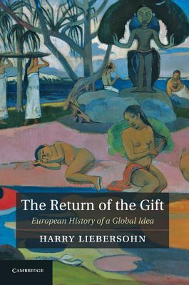 The Return of the Gift: European History of a Global Idea - Liebersohn, Harry