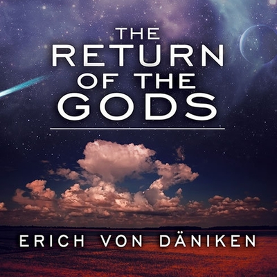 The Return of the Gods: Evidence of Extraterrestrial Visitations - D?niken, Erich Von, and Morey, Arthur (Read by)