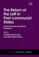 The Return of the Left in Post-Communist States: Current Trends and Future Prospects - Bukowski, Charles (Editor), and Racz, Barnabas (Editor)