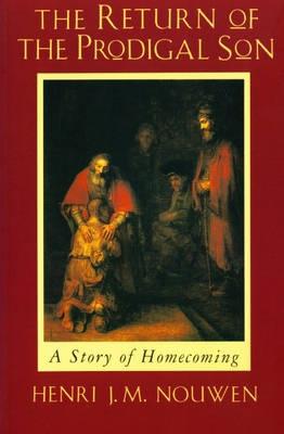 The Return of the Prodigal Son: A Story of Homecoming - Nouwen, Henri J. M.