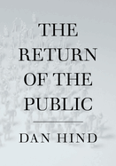 The Return of the Public: Democracy, Power and the Case for Media Reform
