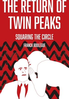 The Return of Twin Peaks: Squaring the Circle - Boulgue, Franck