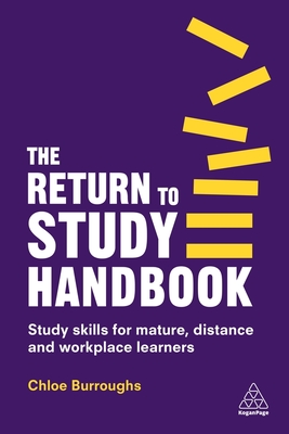 The Return to Study Handbook: Study Skills for Mature, Distance, and Workplace Learners - Burroughs, Chloe