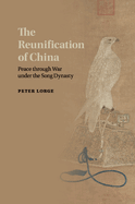 The Reunification of China: Peace Through War Under the Song Dynasty