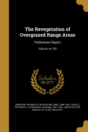 The Revegetation of Overgrazed Range Areas: Preliminary Report; Volume no.158