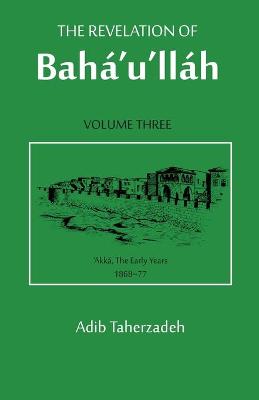 The Revelation Of Baha'u'llah Vol. 3 - Taherzadeh, Adib