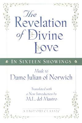 The Revelation of Divine Love in Sixteen Showings Made to Dame Julian of Norwich: Made to Dame Julian of Norwich - Del Mastro, M L, and Julian