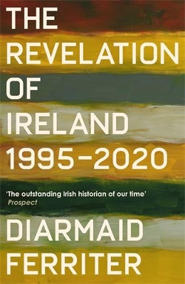 The Revelation of Ireland: 1995-2020 - Ferriter, Diarmaid