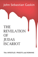 The Revelation of Judas Iscariot: The Apostles Priests and Romans