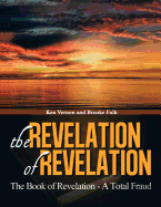 The Revelation of Revelation: The Book of Revelaton - A Total Fraud