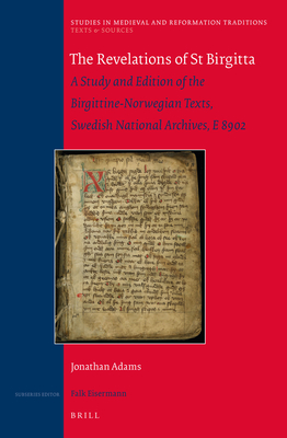 The Revelations of St Birgitta: A Study and Edition of the Birgittine-Norwegian Texts, Swedish National Archives, E 8902 - Adams, Jonathan