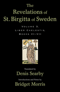 The Revelations of St. Birgitta of Sweden, Volume 3: Liber Caelestis, Books VI-VII