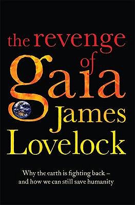 The Revenge of Gaia: Why the Earth is Fighting Back - and How We Can Still Save Humanity - Lovelock, James