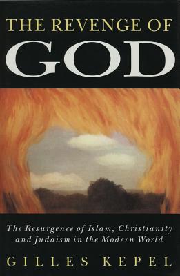 The Revenge of God: The Resurgence of Islam, Christianity, and Judaism in the Modern World - Kepel, Gilles