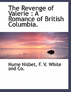 The Revenge of Valerie: A Romance of British Columbia