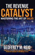 The Revenue Catalyst: Mastering the Art of Sales