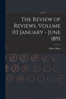 The Review of Reviews, Volume 03 January - June 1891 - Shaw, Albert 1857-1947