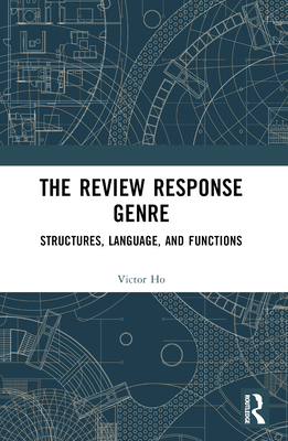 The Review Response Genre: Structures, Language, and Functions - Ho, Victor