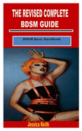 The Revised Complete Bdsm Guide: BDSM Basic Handbook