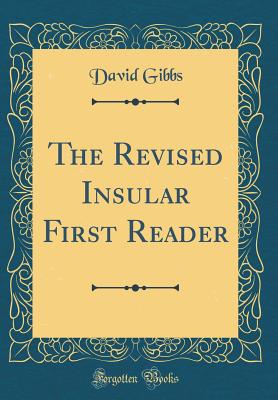 The Revised Insular First Reader (Classic Reprint) - Gibbs, David