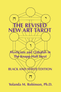 The Revised New Art Tarot: Mysticism and Qabalah in the Knapp-Hall Tarot, Black and White Edition