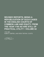 The Revised Reports; Being a Republication of Such Cases in the English Courts of Common Law and Equity, from the Year 1785, as Are Still of Practical