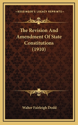 The Revision and Amendment of State Constitutions (1910) - Dodd, Walter Fairleigh