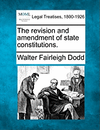 The Revision and Amendment of State Constitutions. - Dodd, Walter Fairleigh