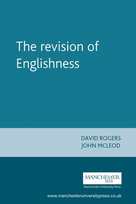 The Revision of Englishness - Rogers, David, Dr. (Editor), and McLeod, John (Editor)