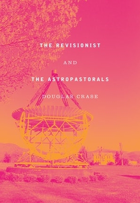 The Revisionist & the Astropastorals - Crase, Douglas
