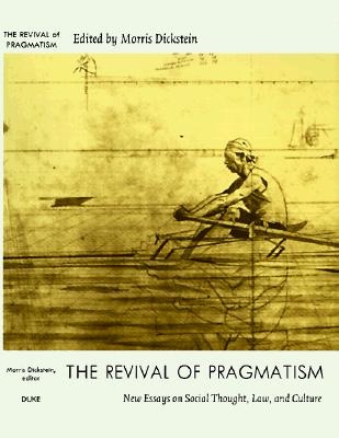 The Revival of Pragmatism: New Essays on Social Thought, Law, and Culture - Dickstein, Morris (Editor)