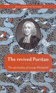 The Revived Puritan: The Spirituality of George Whitefield