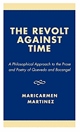 The Revolt Against Time: A Philosophical Approach to the Prose and Poetry of Quevedo and Bocangel