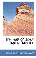 The Revolt of Labour Against Civilisation