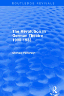 The Revolution in German Theatre 1900-1933 (Routledge Revivals)