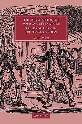 The Revolution in Popular Literature: Print, Politics and the People, 1790-1860 - Haywood, Ian
